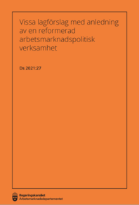 Vissa lagförslag med anledning av en reformerad arbetsmarknadspolitisk verksamhet, Ds 2021:27